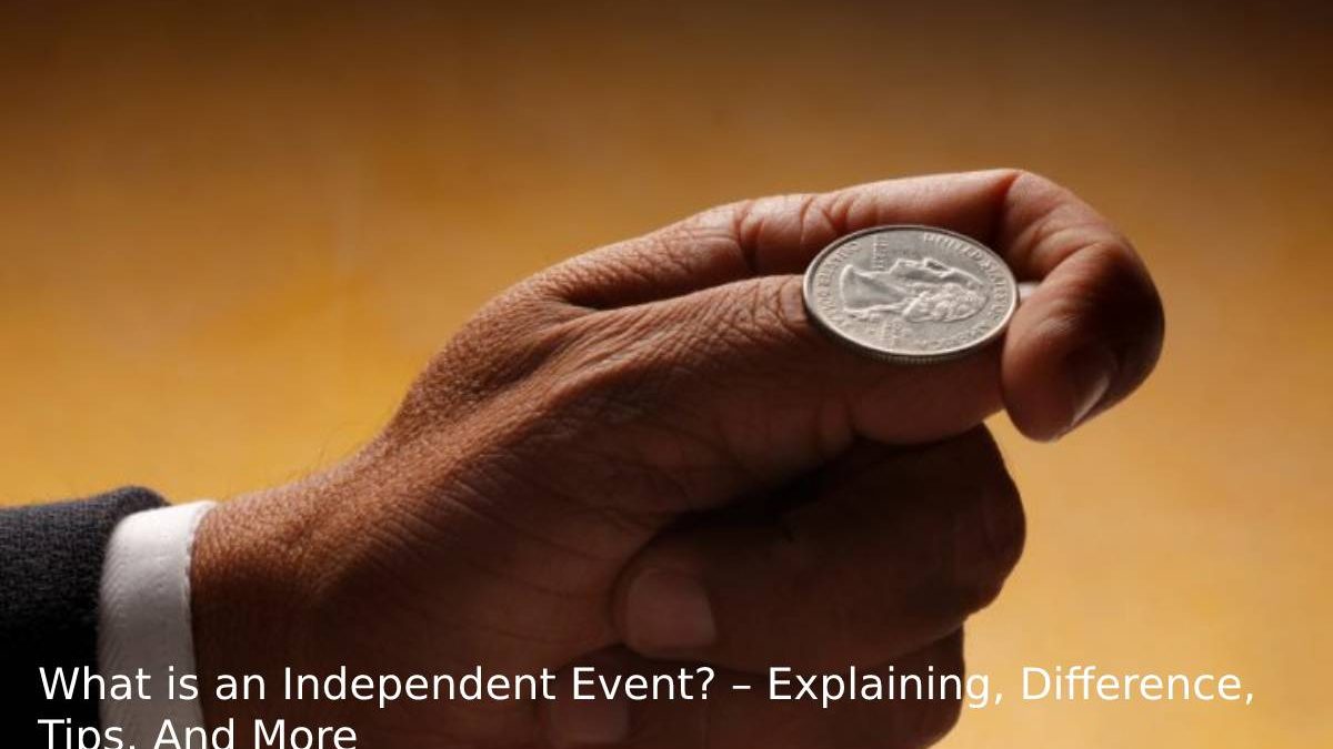 What is an Independent Event? – Explaining, Difference, Tips, And More