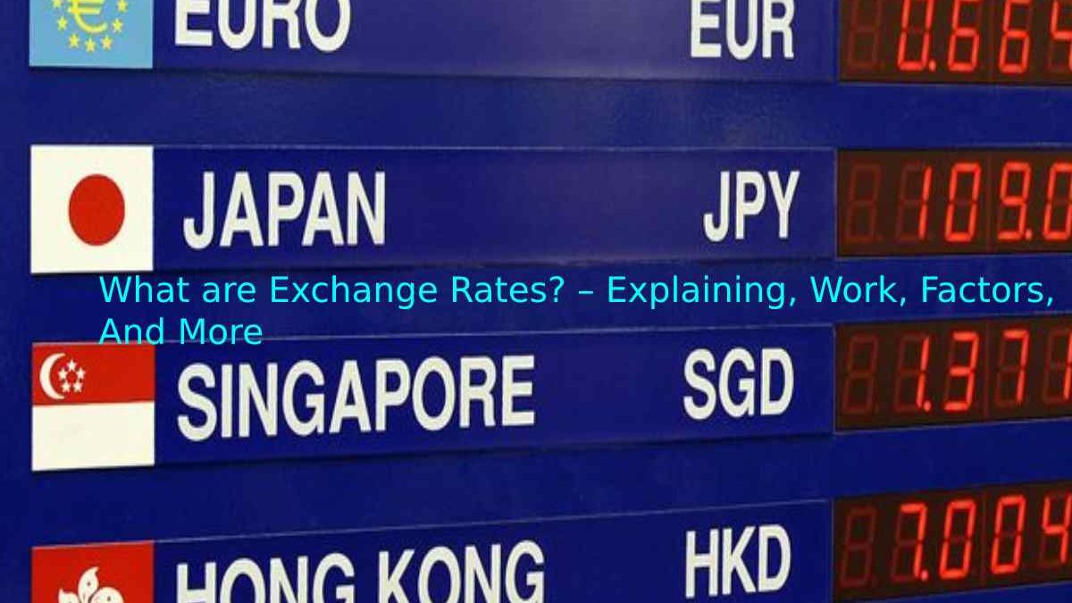 What are Exchange Rates? – Explaining, Work, Factors, And More