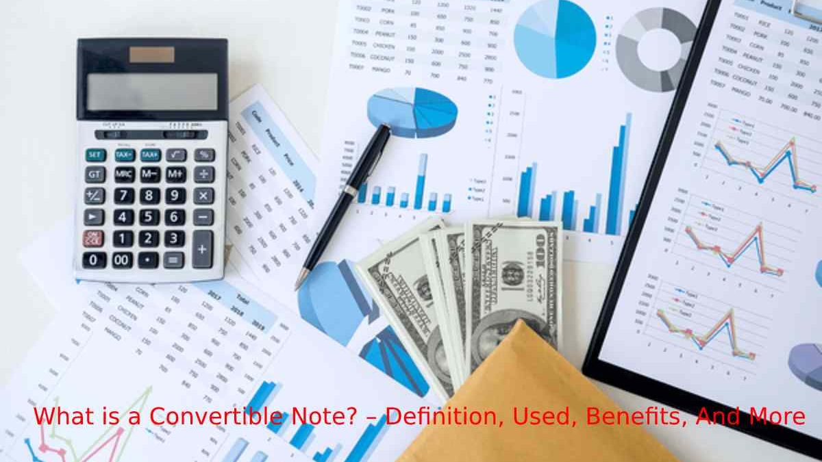 What is a Convertible Note? – Definition, Used, Benefits, And More