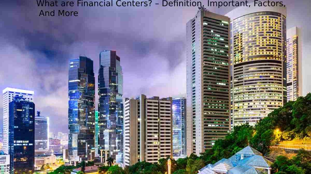 Financial Centers – Definition, Important, Factors, And More