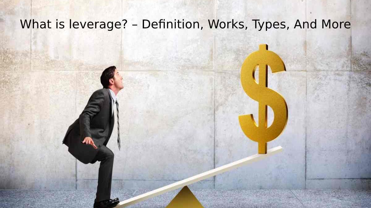 What is leverage? – Definition, Works, Types, And More