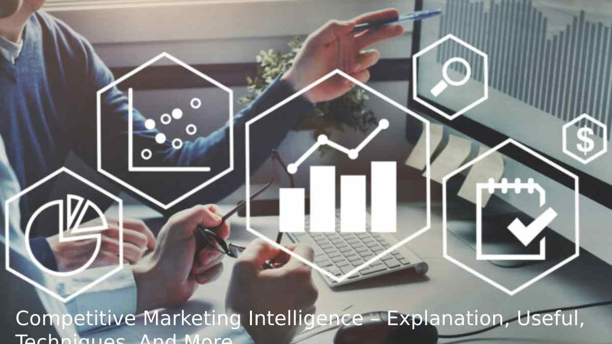 What is Marketing Intelligence – Explanation, Useful, Techniques, And More
