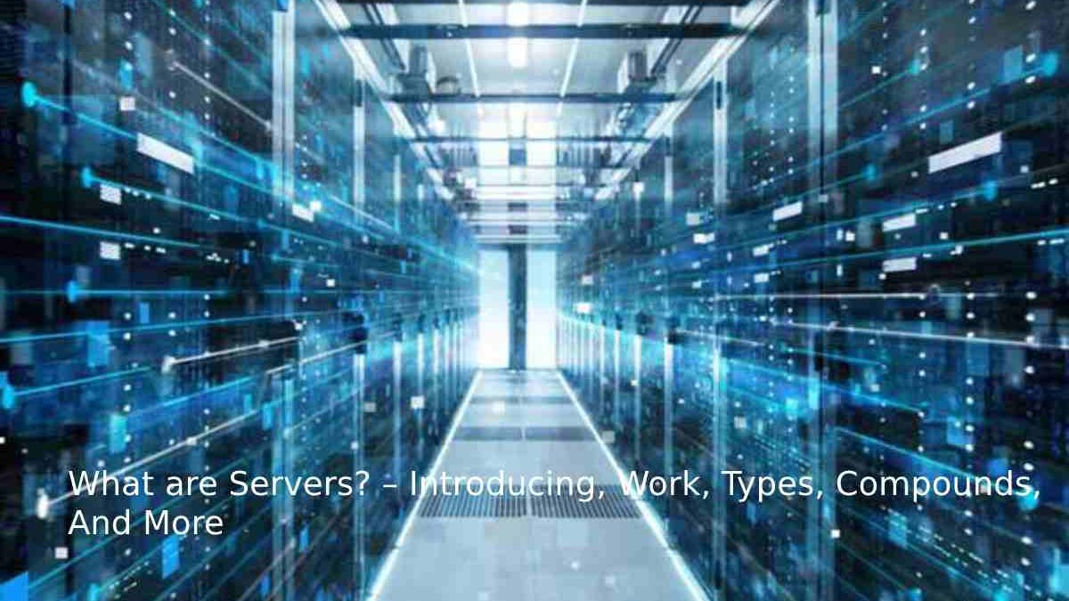 What are Server? – Introducing, Work, Types, Compounds, And More