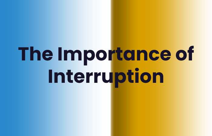 The Importance of Interruption