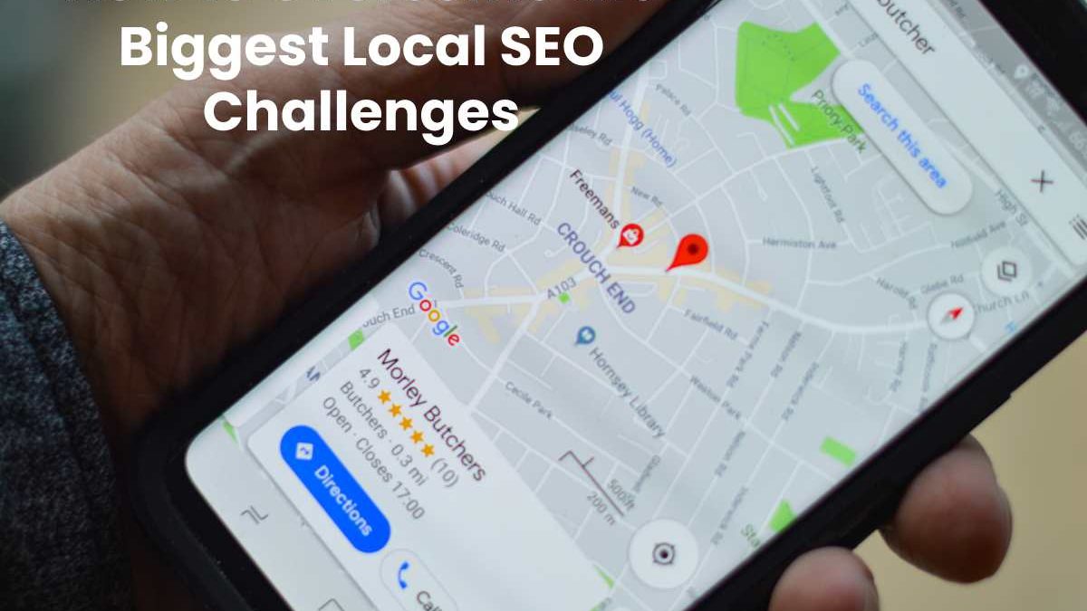 How to Overcome the Biggest Local SEO Challenges