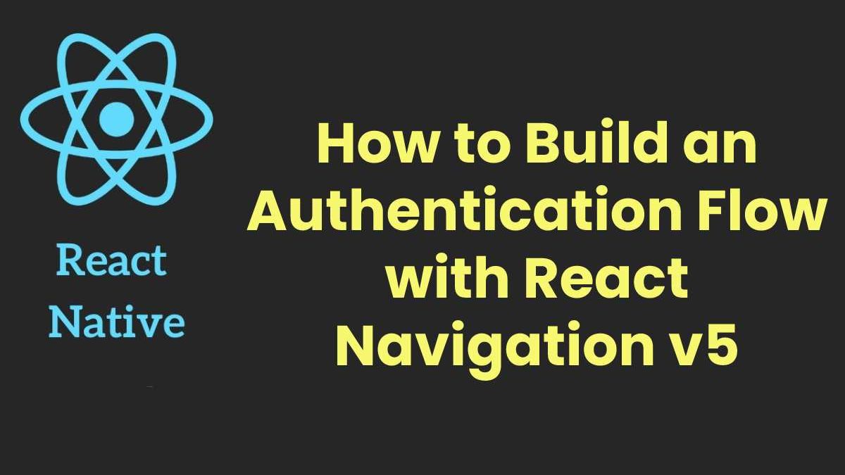 How to Build an Authentication Flow with React Navigation v5