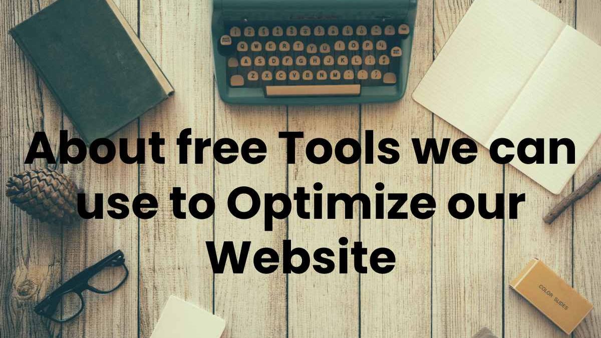 About free Tools we can use to Optimize our Website