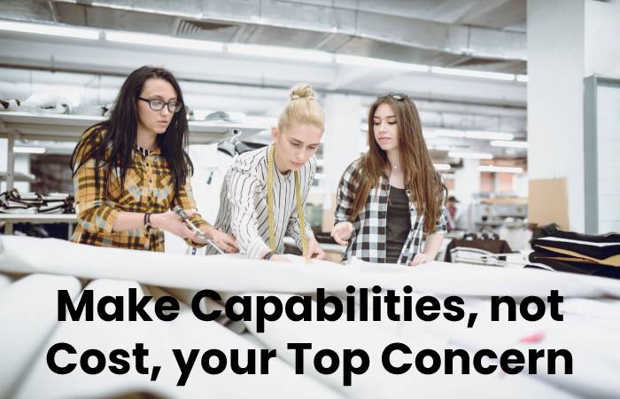 Make Capabilities, not Cost, your Top Concern