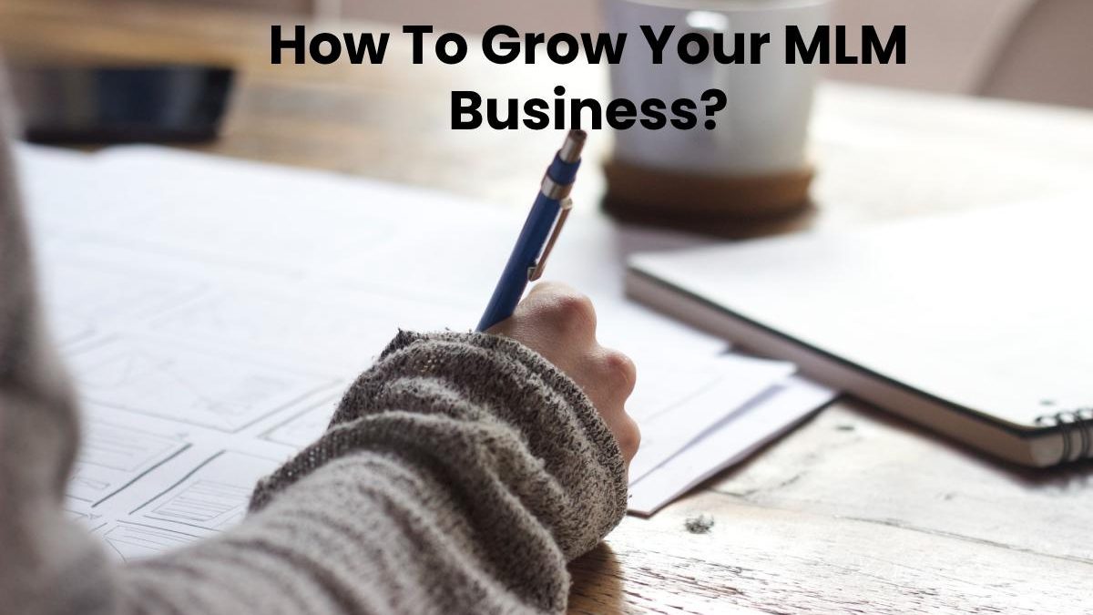 How To Grow Your MLM Business?