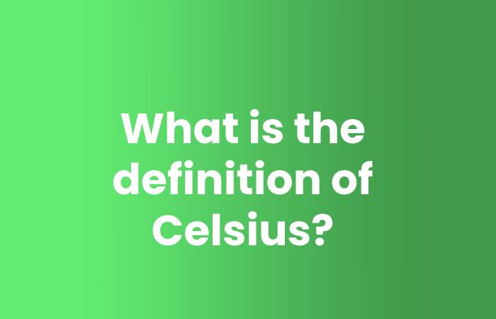 What is the definition of Celsius?