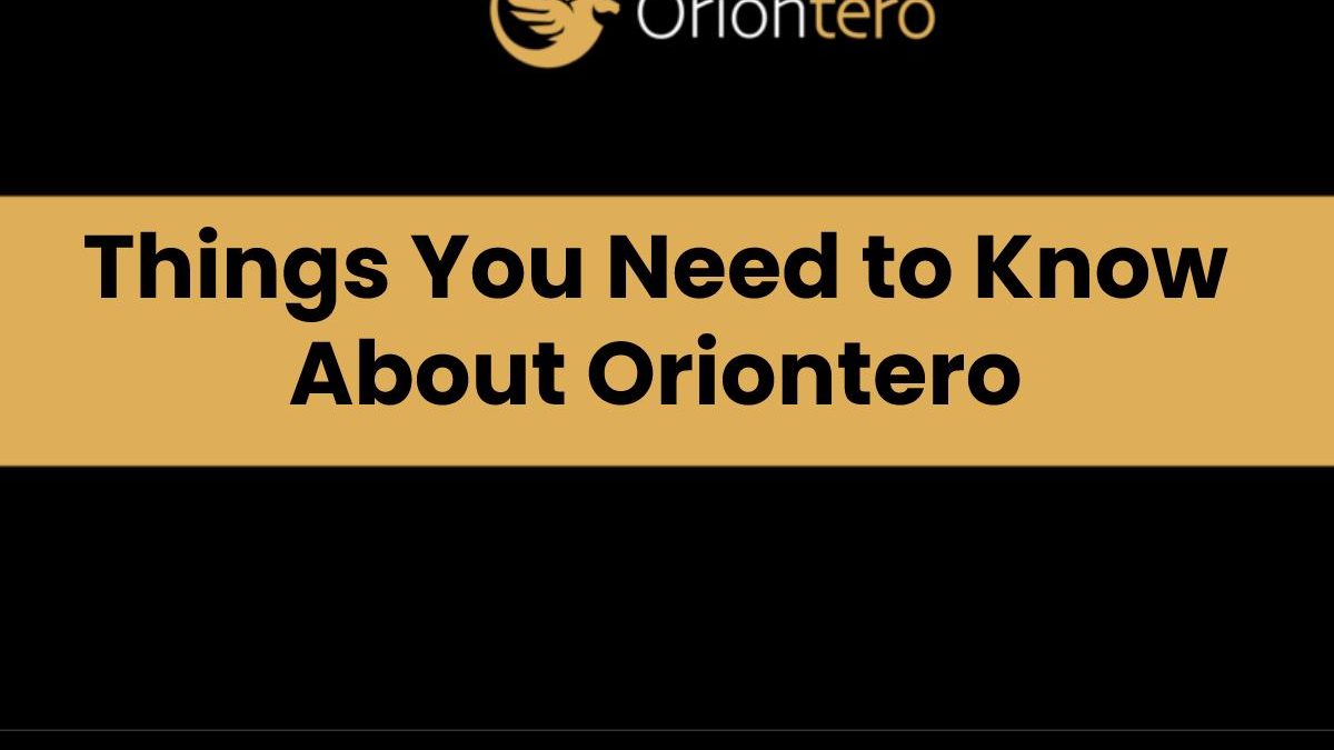Things You Need to Know About Oriontero