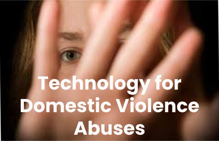 Technology for Domestic Violence Abuses