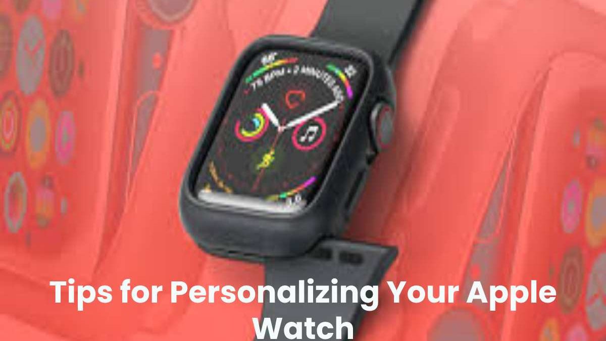 Tips for Personalizing Your Apple Watch