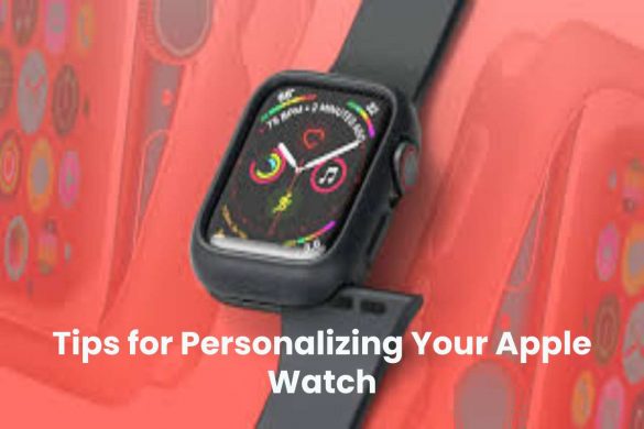 Tips for Personalizing Your Apple Watch