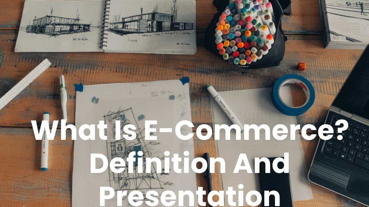 What Is E-Commerce? Definition And Presentation