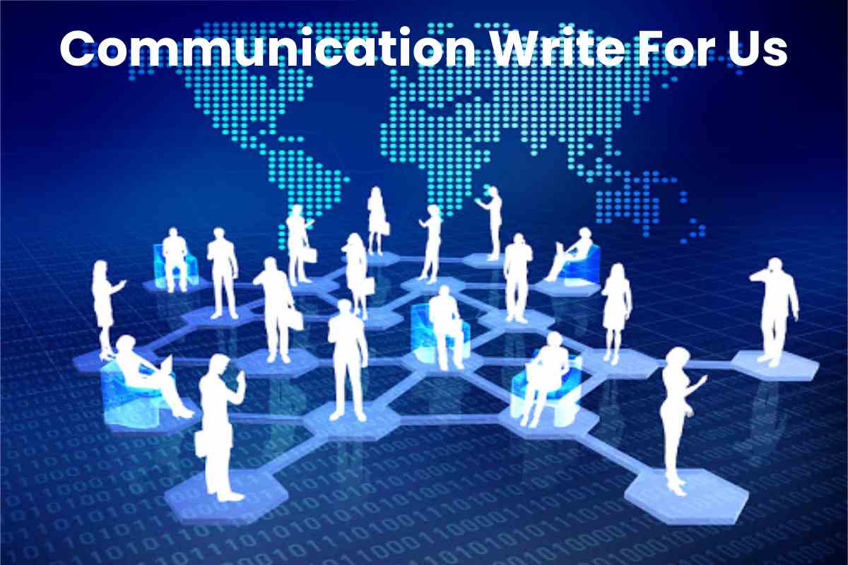 Communication Write For Us