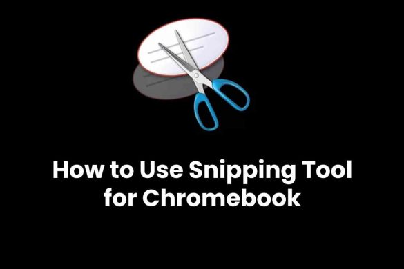 How to Use Snipping Tool for Chromebook