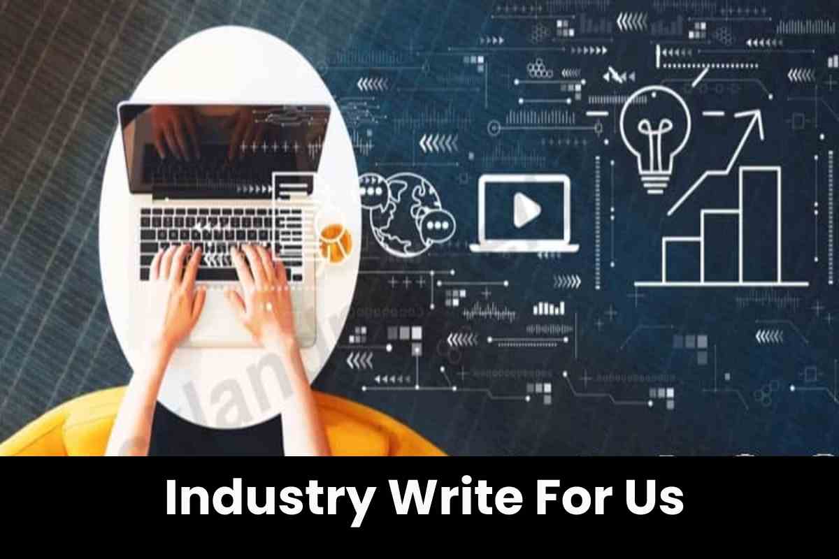 Industry Write For Us - Tech and Business News