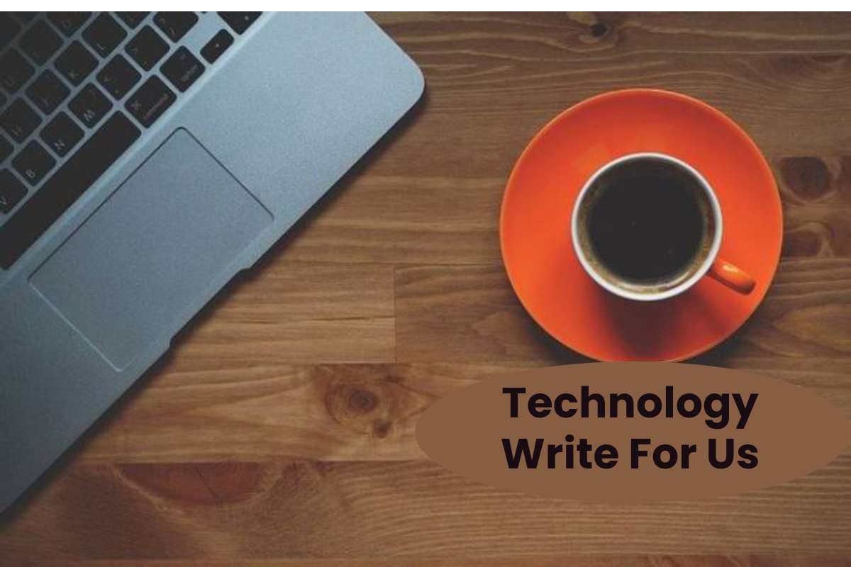 Technology Write For Us - Tech and Business News