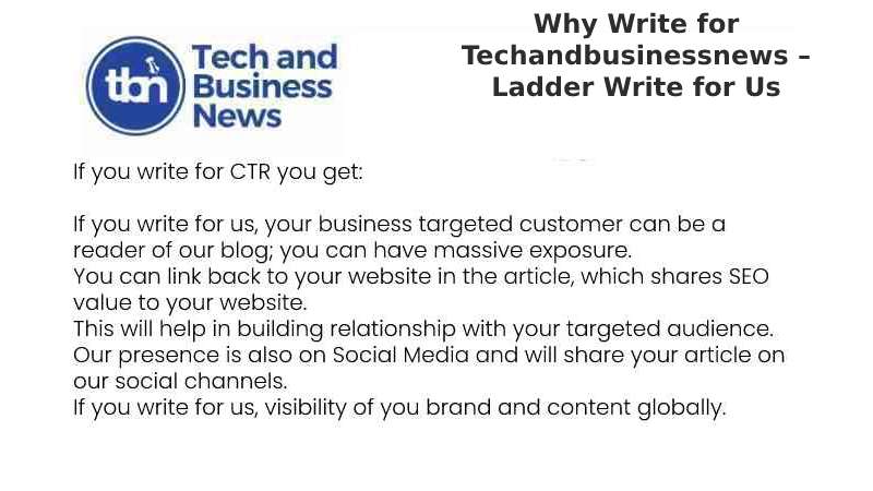 Why Write for Techandbusinessnews – Ladder Write for Us