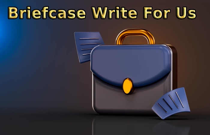 Briefcase Write For Us