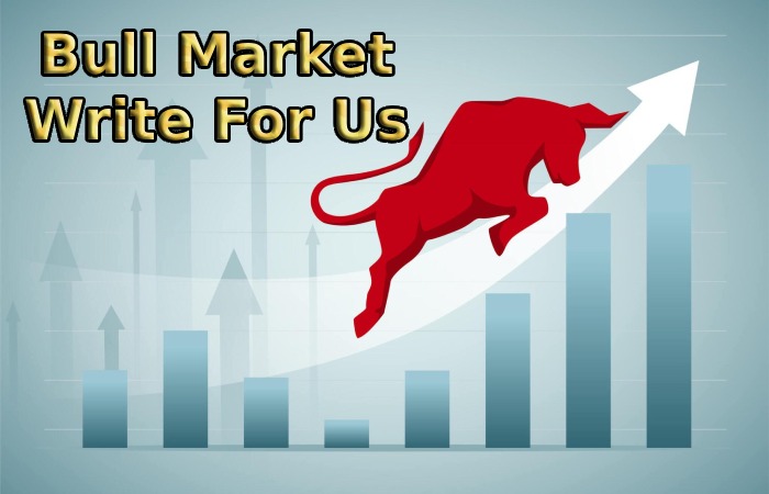 Bull Market Write For Us