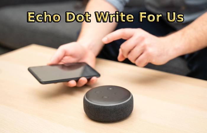 Echo Dot Write For Us
