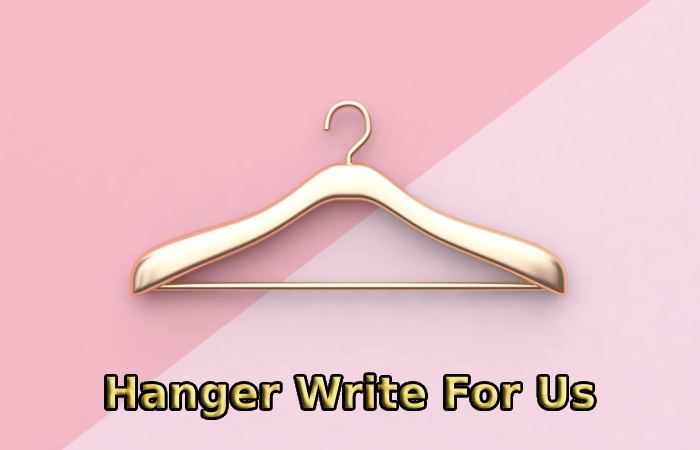 Hanger Write For Us