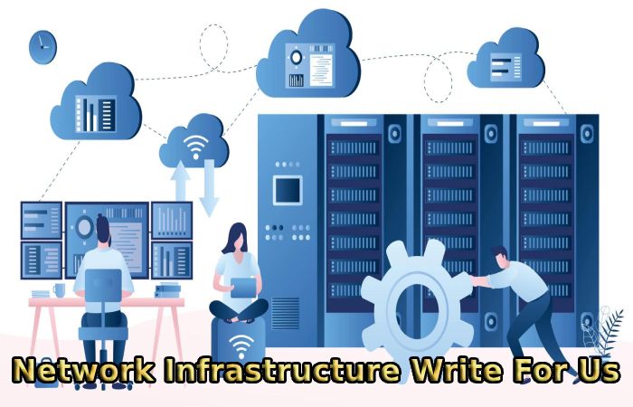 Network Infrastructure Write For Us