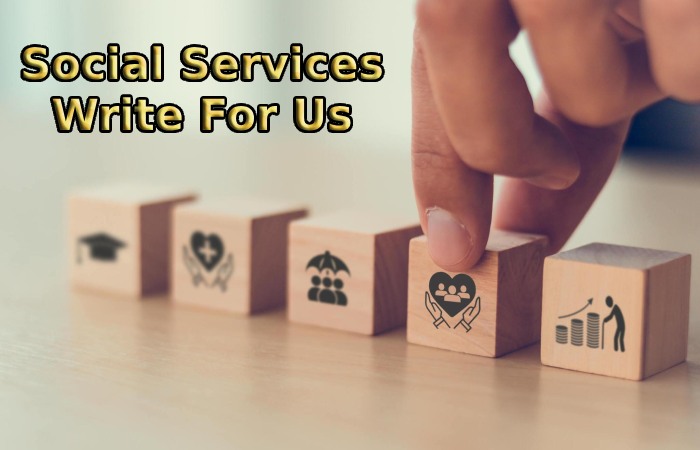 Social Services Write For Us