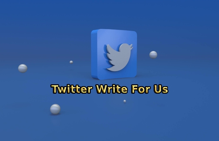 Twitter Write For Us
