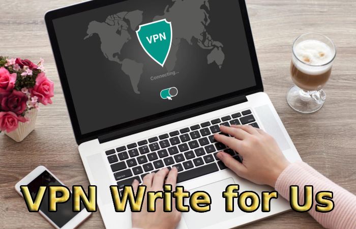 VPN Write for Us