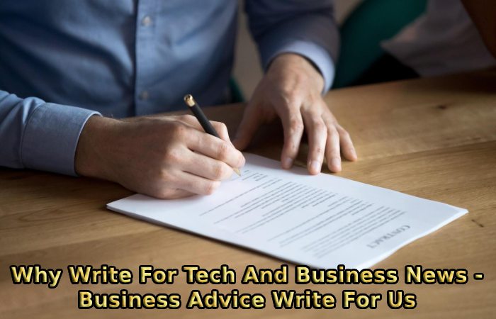 Why Write For Tech And Business News - Business Advice Write For Us