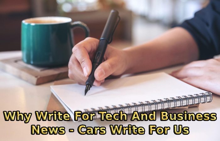 Why Write For Tech And Business News - Cars Write For Us