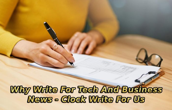 Why Write For Tech And Business News - Clock Write For Us