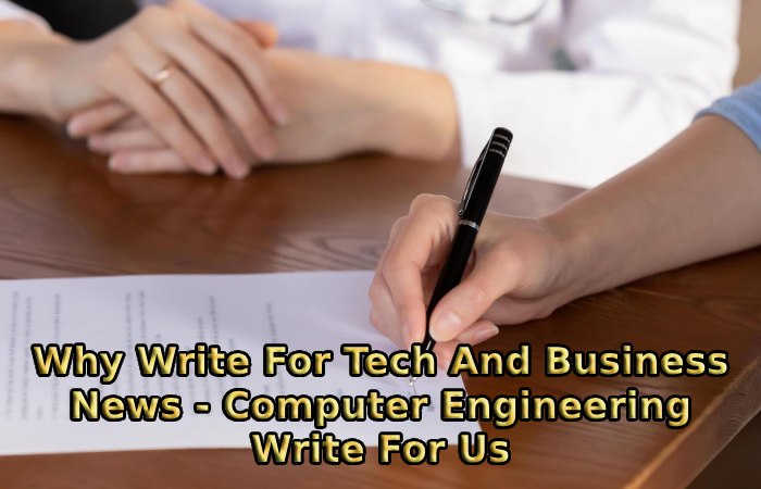 Why Write For Tech And Business News - Computer Engineering Write For Us