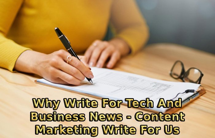 Why Write For Tech And Business News - Content Marketing Write For Us