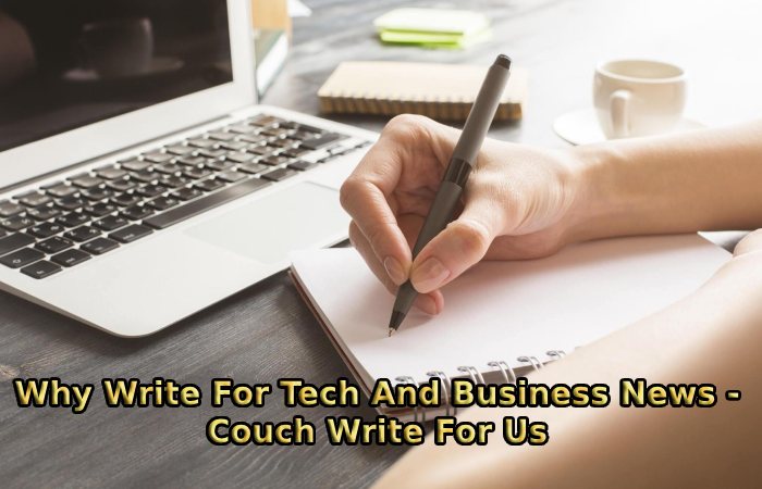 Why Write For Tech And Business News - Couch Write For Us