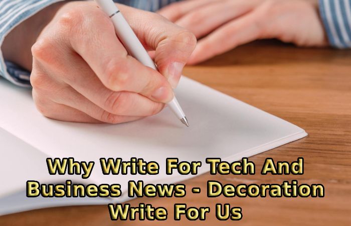 Why Write For Tech And Business News - Decoration Write For Us