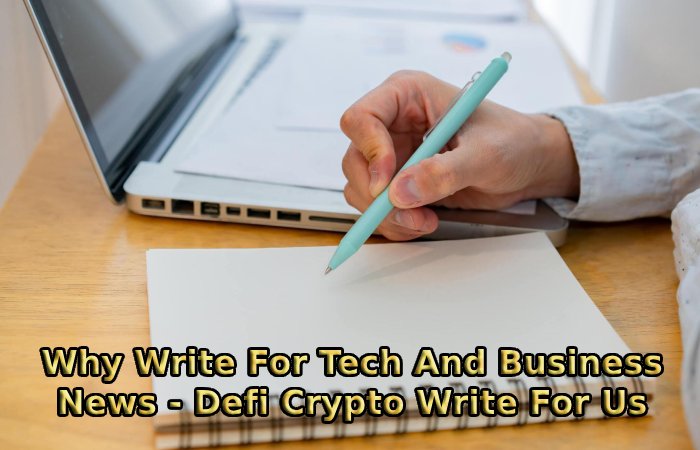 Why Write For Tech And Business News - Defi Crypto Write For Us