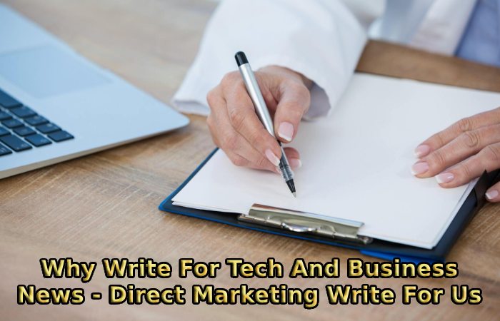 Why Write For Tech And Business News - Direct Marketing Write For Us
