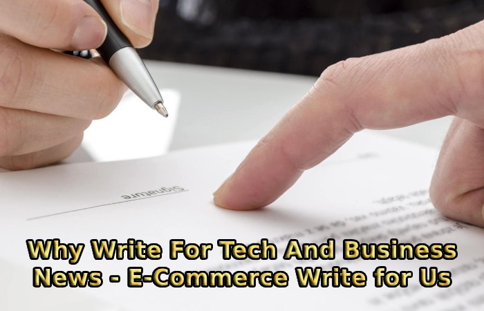 Why Write For Tech And Business News - E-Commerce Write for Us