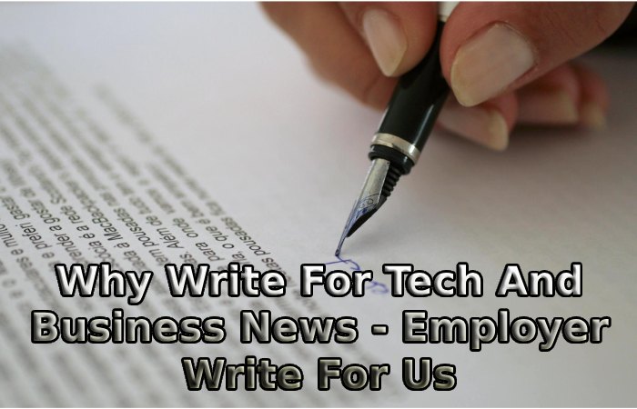 Why Write For Tech And Business News - Employer Write For Us