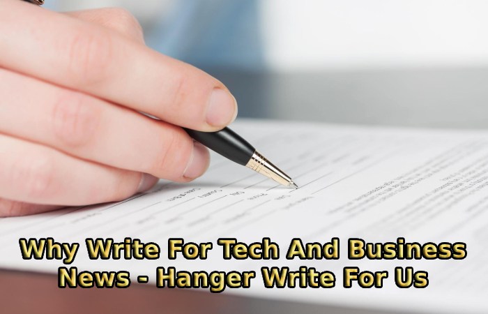 Why Write For Tech And Business News - Hanger Write For Us