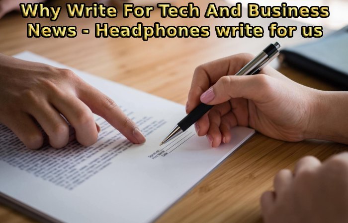 Why Write For Tech And Business News - Headphones write for us