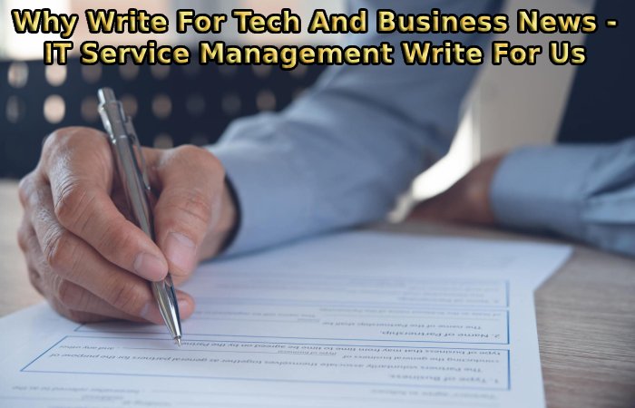 Why Write For Tech And Business News - IT Service Management Write For Us