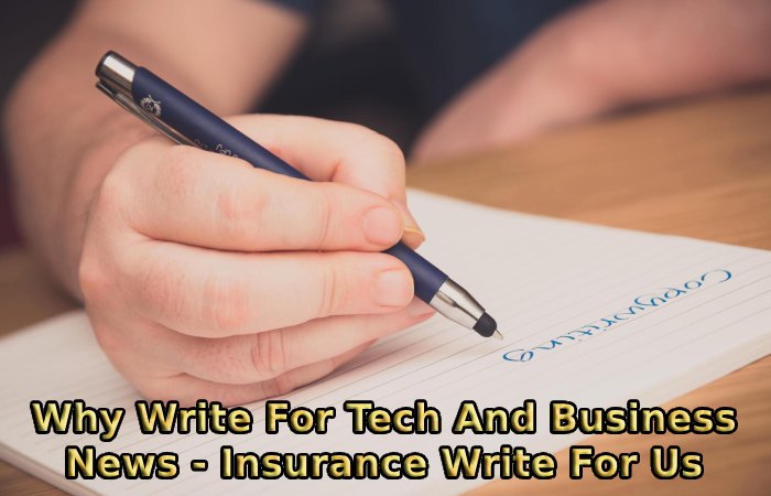 Why Write For Tech And Business News - Insurance Write For Us