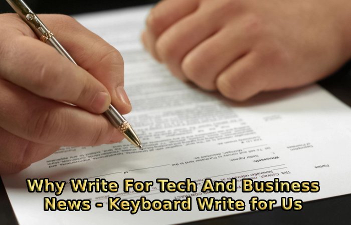 Why Write For Tech And Business News - Keyboard Write for Us