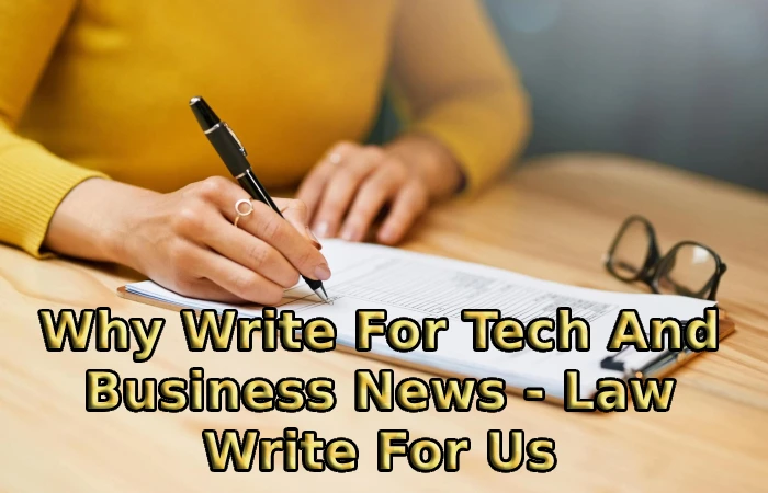 Why Write For Tech And Business News - Law Write For Us