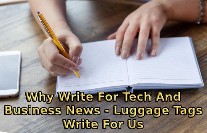 Why Write For Tech And Business News - Luggage Tags Write For Us